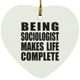 Being Sociologist Makes Life Complete - Heart Ornament
