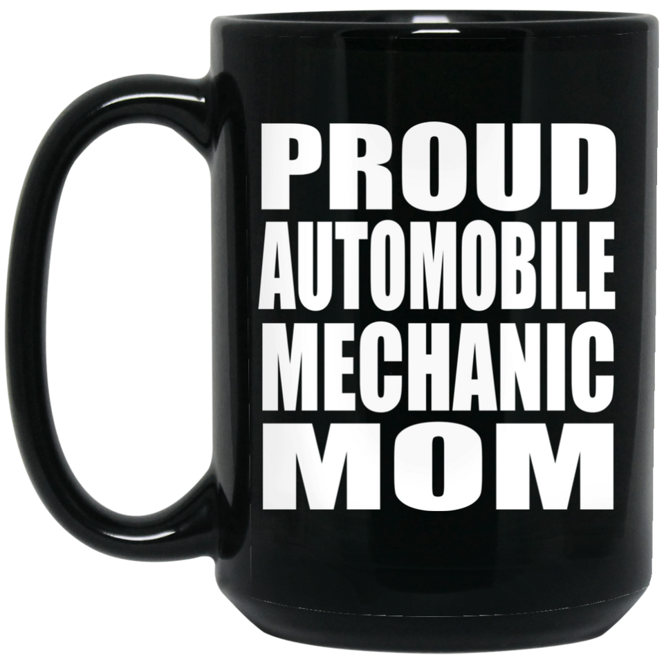 Proud Automobile Mechanic Mom - 15oz Coffee Mug Black