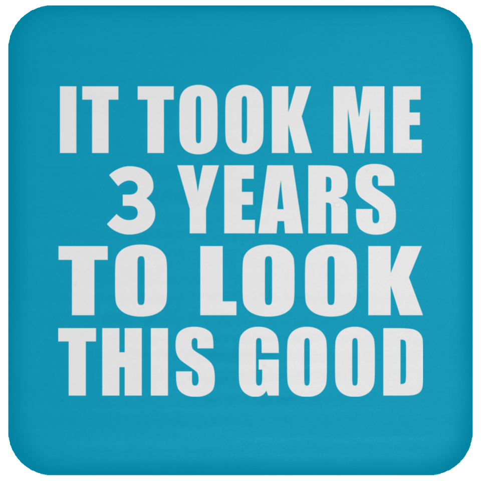 3rd Birthday Took Me 3 Years To Look This Good - Drink Coaster