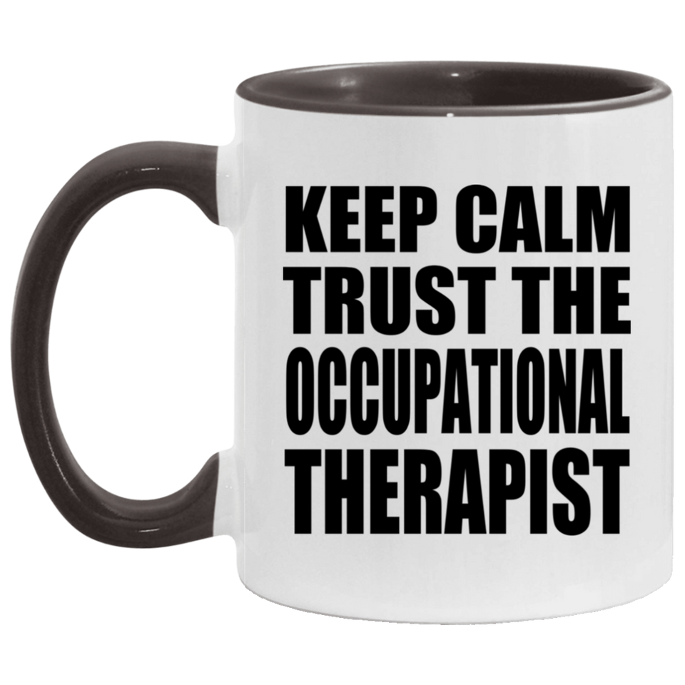 Keep Calm and Trust The Occupational Therapist - 11oz Accent Mug Black