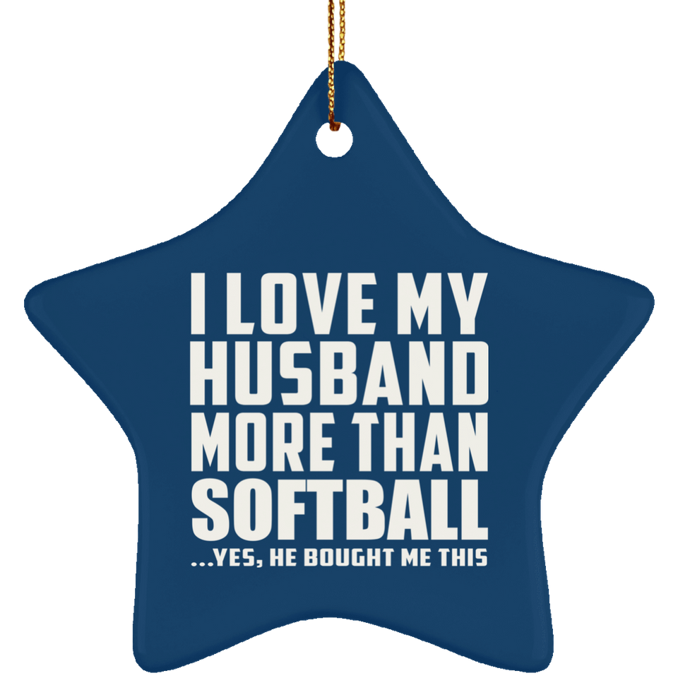 I Love My Husband More Than Softball - Star Ornament