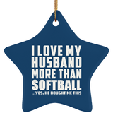 I Love My Husband More Than Softball - Star Ornament