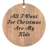 All I Want For Christmas Are My Kids - Circle Ornament C