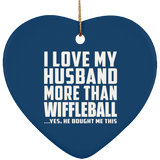 I Love My Husband More Than Wiffleball - Heart Ornament