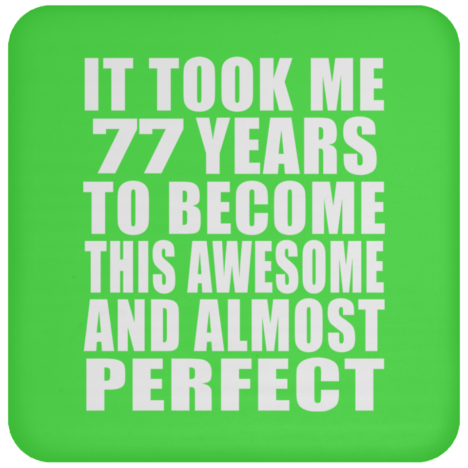 77th Birthday Took 77 Years To Become Awesome & Perfect - Drink Coaster