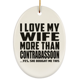 I Love My Wife More Than Contrabassoon - Oval Ornament