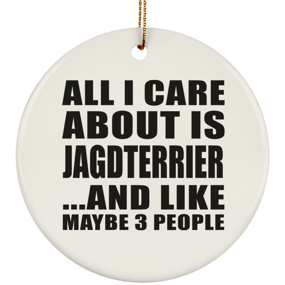 All I Care About Is Jagdterrier - Circle Ornament