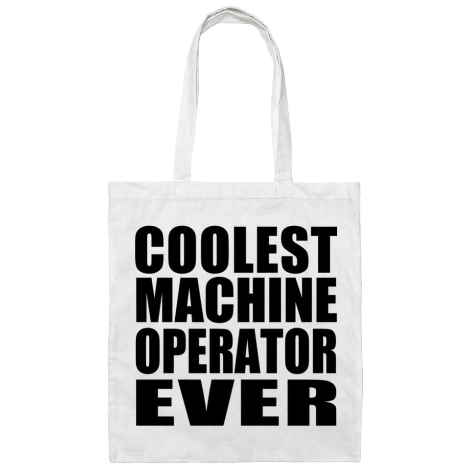 Coolest Machine Operator Ever - Tote Bag White