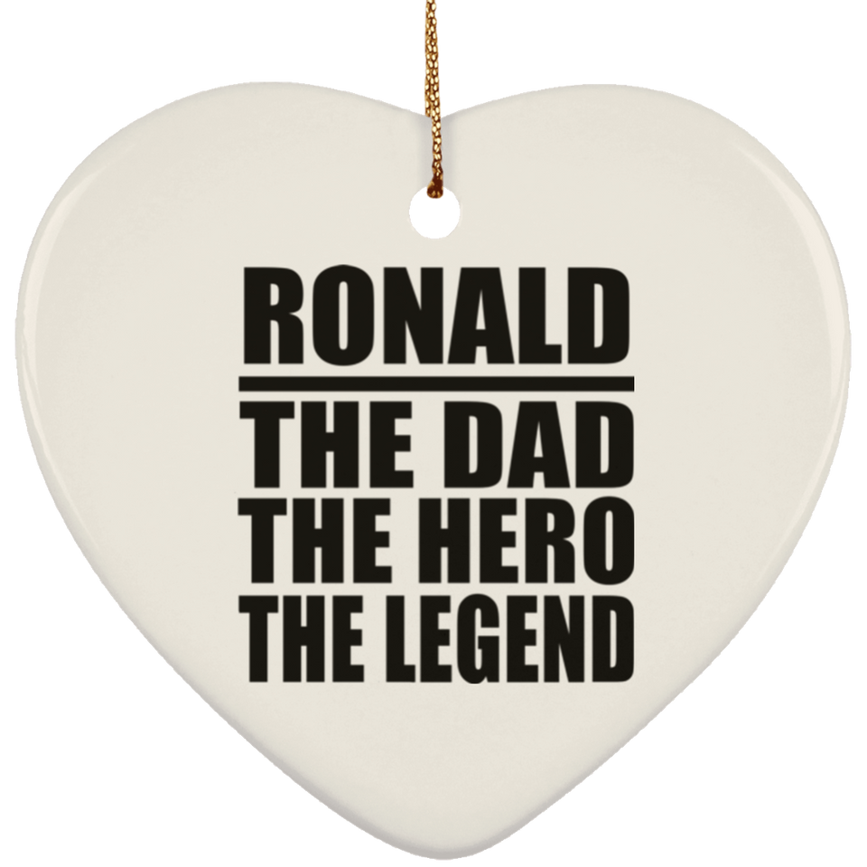 Ronald The Dad The Hero The Legend - Heart Ornament