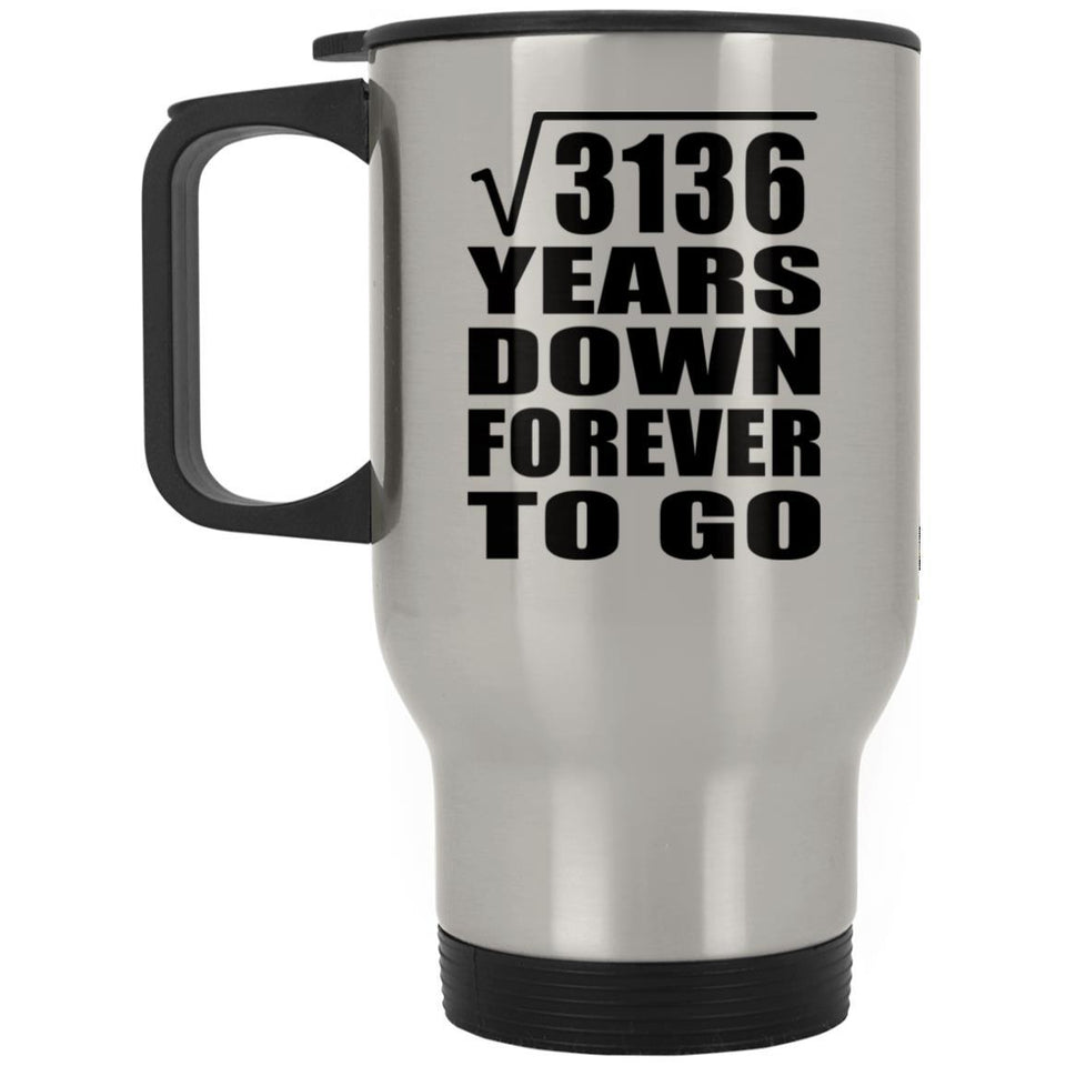 56th Anniversary Square Root of 3136 Years Down Forever To Go - Silver Travel Mug
