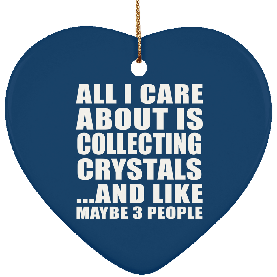 All I Care About Is Collecting Crystals - Heart Ornament
