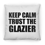 Keep Calm and Trust The Glazier - Throw Pillow