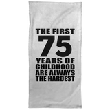 75th Birthday First 75 Years of Childhood Are The Hardest - Hand Towel