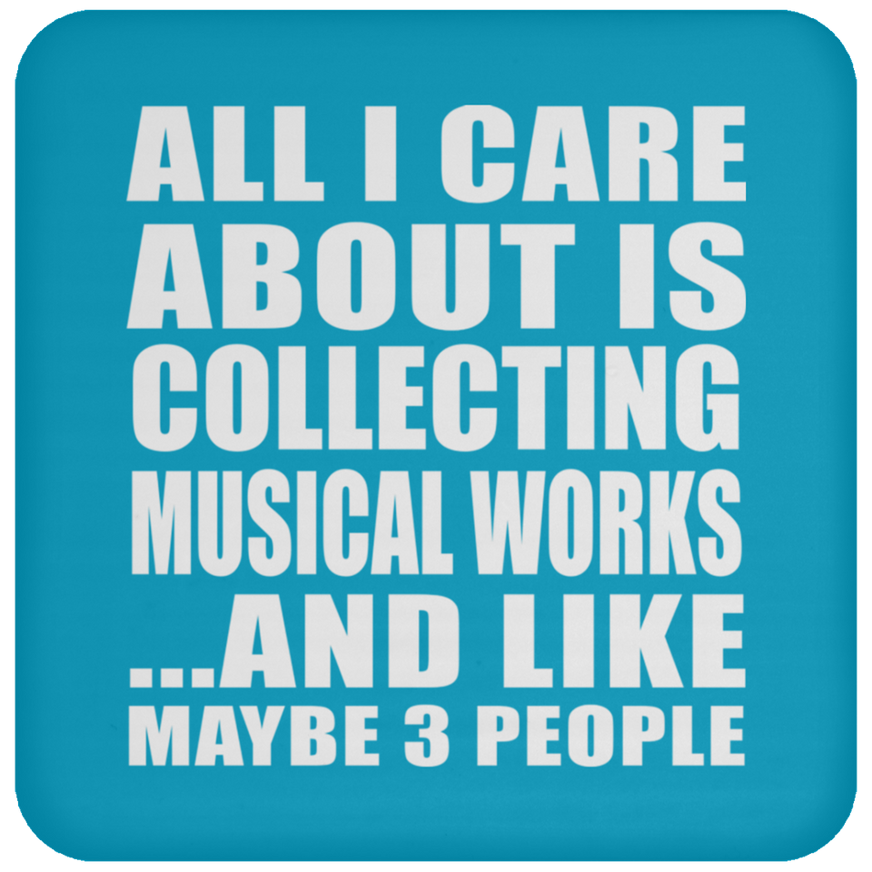 All I Care About Is Collecting Musical Works - Drink Coaster