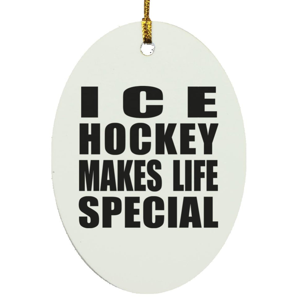 Ice Hockey Makes Life Special - Oval Ornament