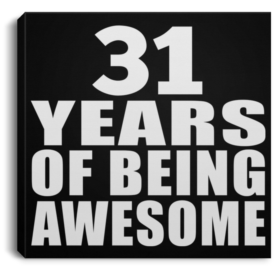 31st Birthday 31 Years Of Being Awesome - Canvas Square