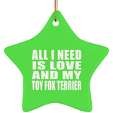 All I Need Is Love And My Toy Fox Terrier - Star Ornament