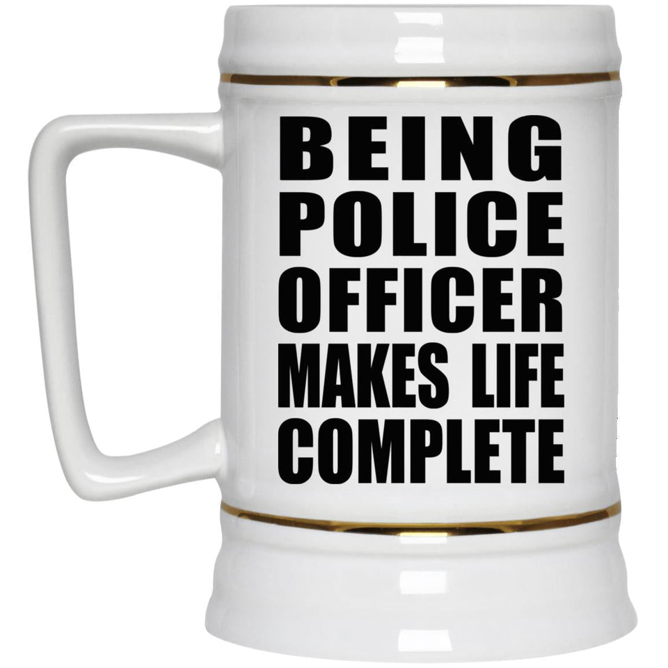 Being Police Officer Makes Life Complete - Beer Stein