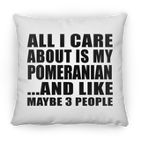 All I Care About Is My Pomeranian - Throw Pillow