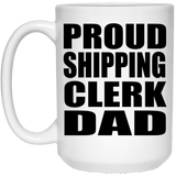 Proud Shipping Clerk Dad - 15oz Coffee Mug