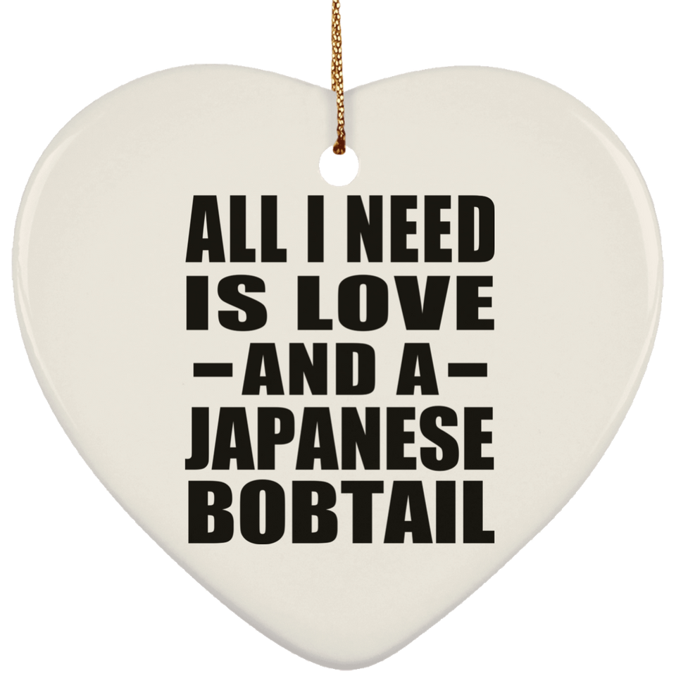 All I Need Is Love And A Japanese Bobtail - Heart Ornament