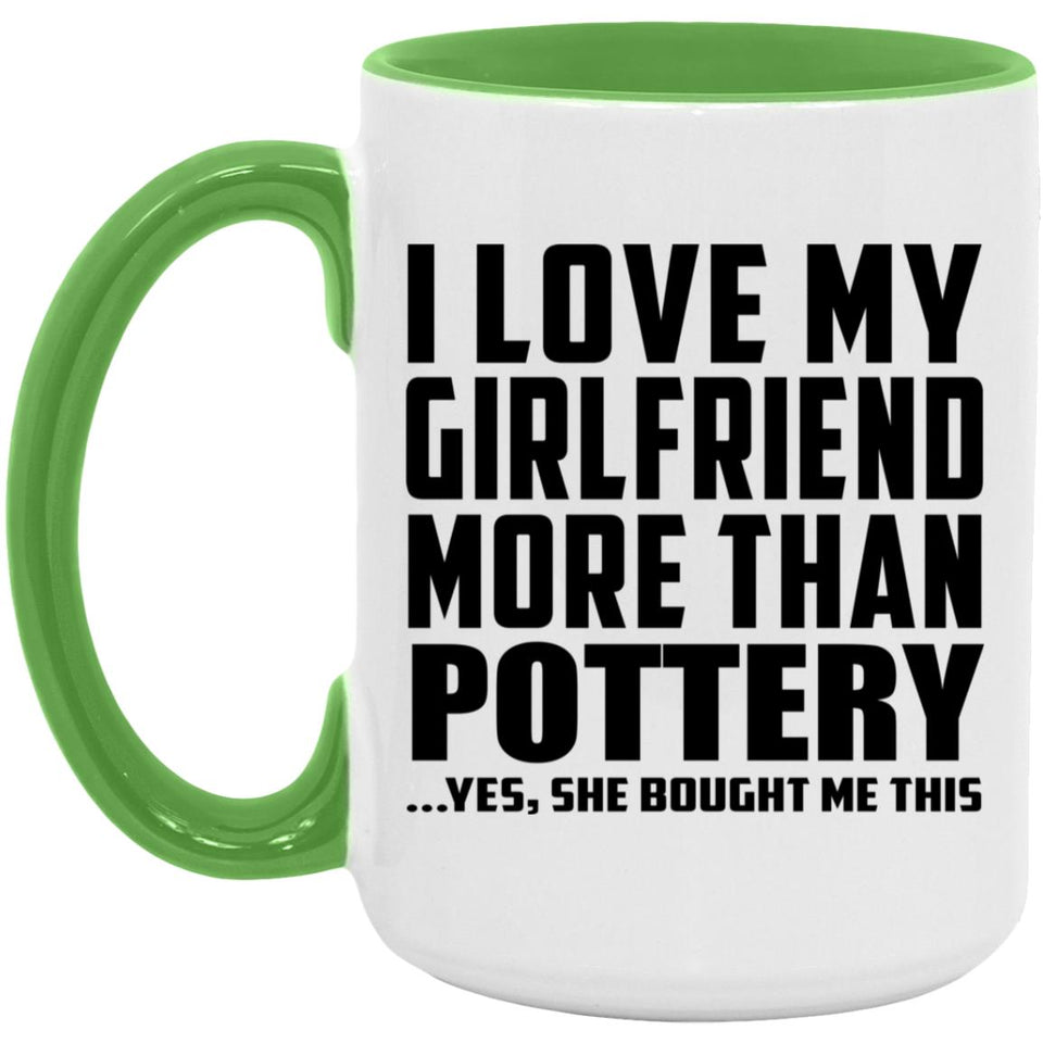 I Love My Girlfriend More Than Pottery - 15oz Accent Mug Green