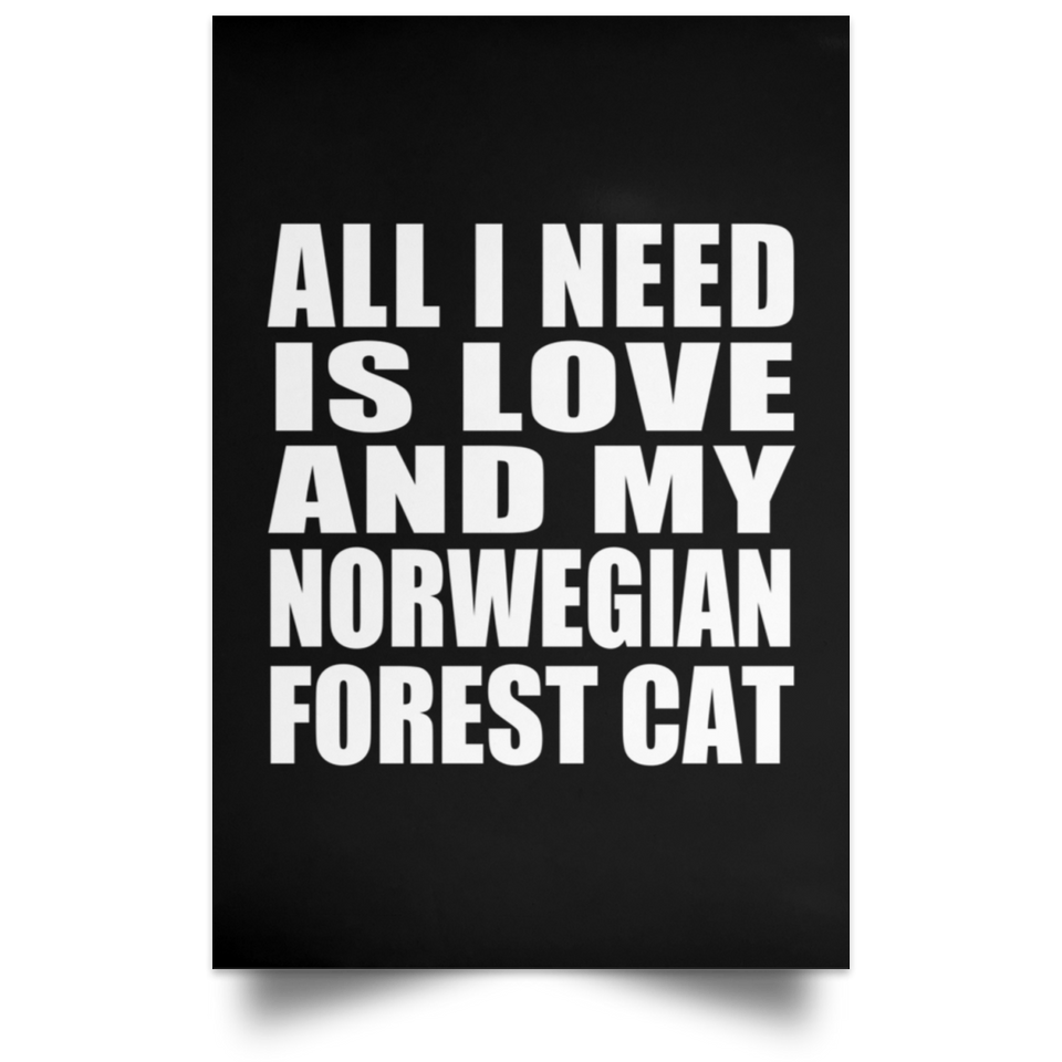 All I Need Is Love And My Norwegian Forest Cat - Poster Portrait