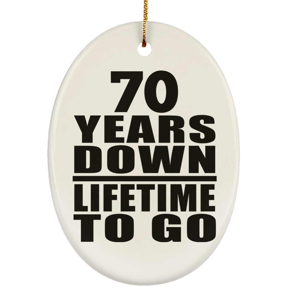 70th Anniversary 70 Years Down Lifetime To Go - Oval Ornament