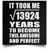 118th Birthday Took Square Root of 13924 Years To Awesome - Poster Square