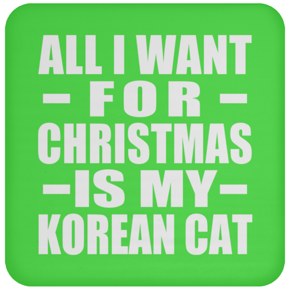 All I Want For Christmas Is My Korean Cat - Coaster