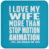 I Love My Wife More Than Stop Motion Animation - Drink Coaster