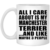 All I Care About Is My Manchester Terrier - 11 Oz Coffee Mug