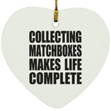 Collecting Matchboxes Makes Life Complete - Heart Ornament