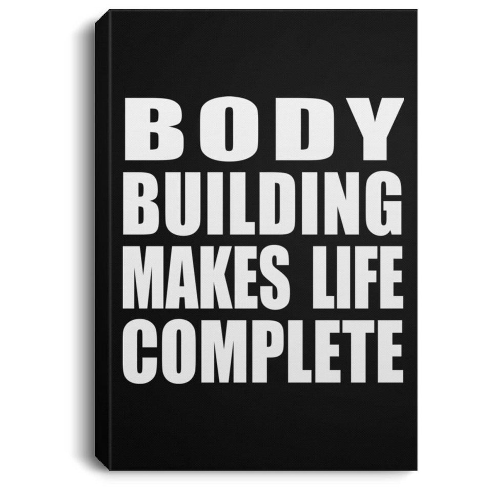 Body Building Makes Life Complete - Canvas Portrait