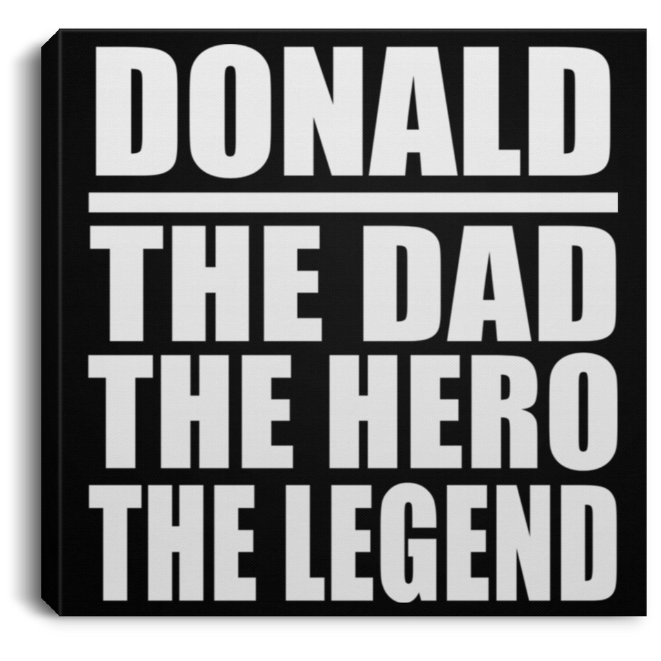 Donald The Dad The Hero The Legend - Canvas Square