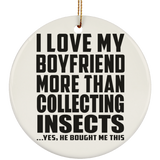 I Love My Boyfriend More Than Collecting Insects - Circle Ornament