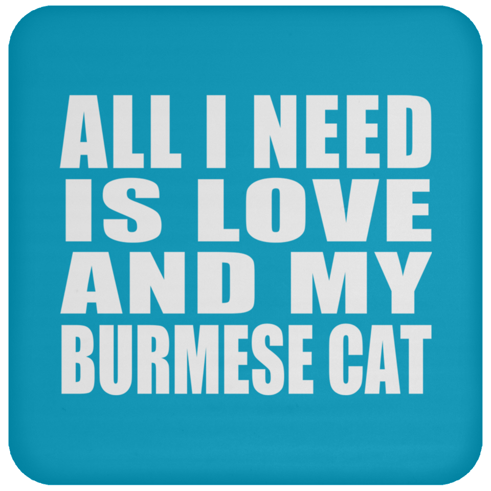 All I Need Is Love And My Burmese Cat - Drink Coaster