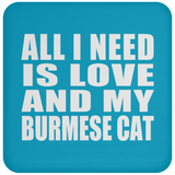 All I Need Is Love And My Burmese Cat - Drink Coaster