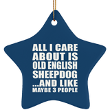 All I Care About Is Old English Sheepdog - Star Ornament