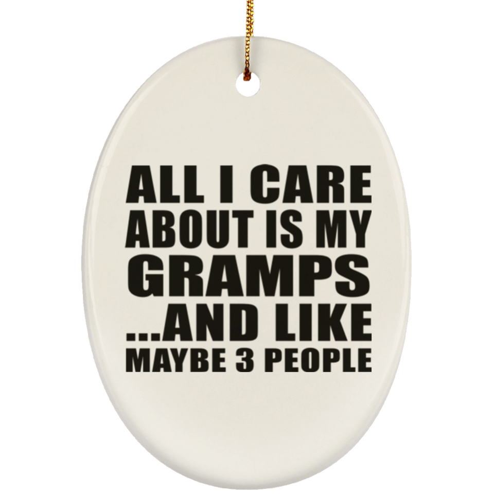 All I Care About Is My Gramps - Oval Ornament