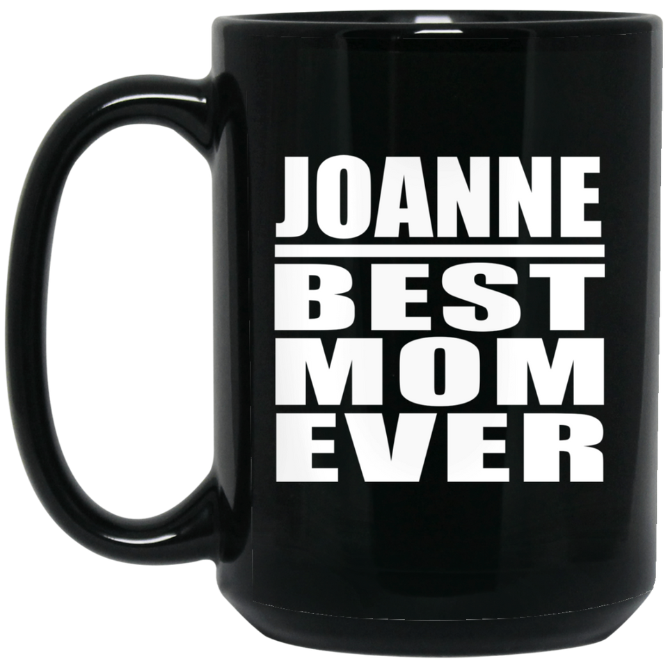 Joanne Best Mom Ever - 15 Oz Coffee Mug Black