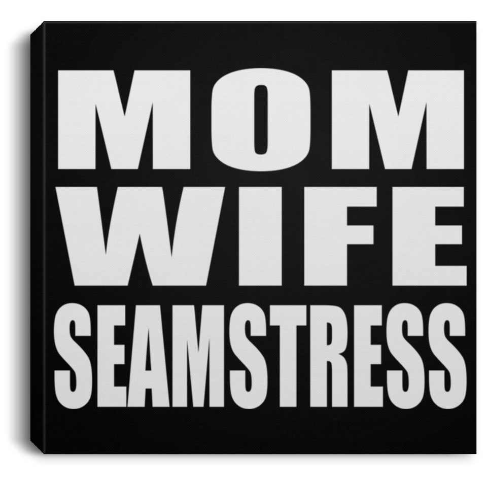 Mom Wife Seamstress - Canvas Square