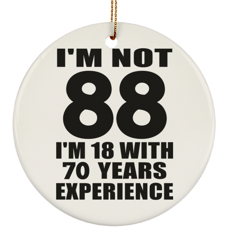 88th Birthday I'm Not 88 I'm 18 With 70 Years Experience - Circle Ornament