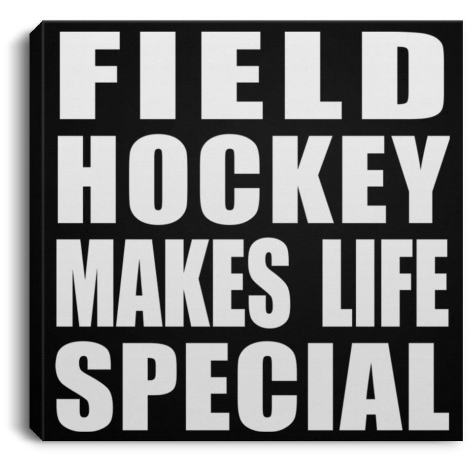 Field Hockey Makes Life Special - Canvas Square