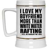 I Love My Boyfriend More Than White Water Rafting - Beer Stein