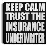 Keep Calm and Trust The Insurance Underwriter - Canvas Square