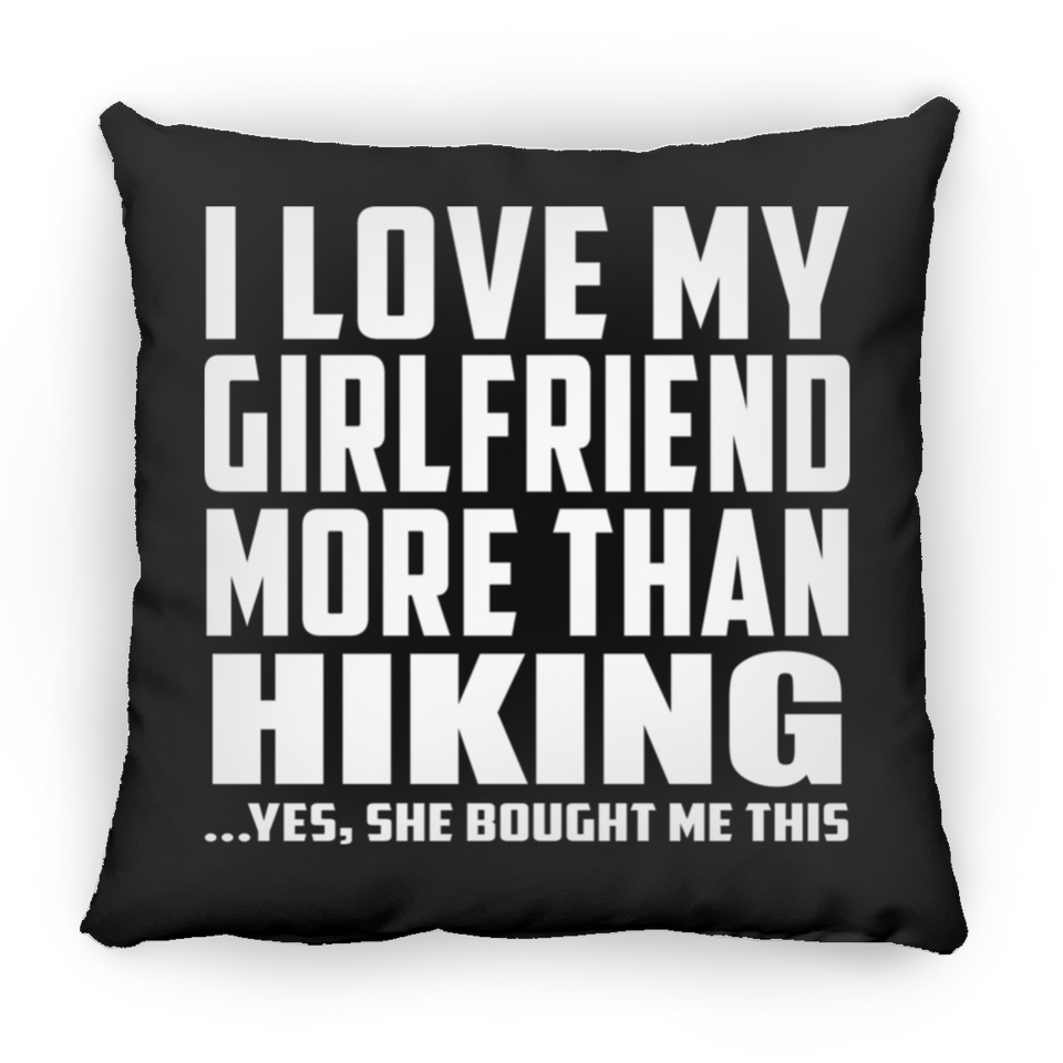 I Love My Girlfriend More Than Hiking - Throw Pillow Black