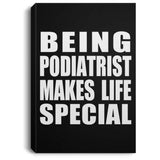 Being Podiatrist Makes Life Special - Canvas Portrait