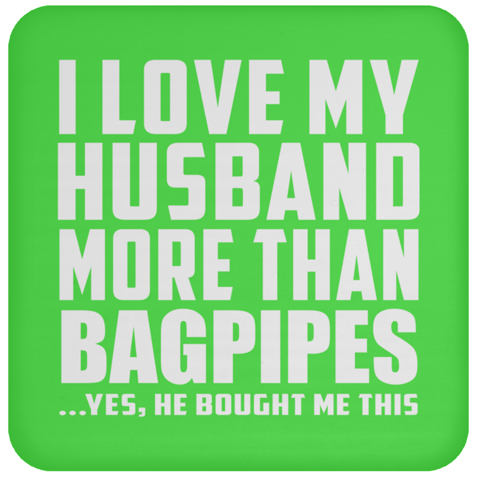 I Love My Husband More Than Bagpipes - Drink Coaster