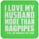 I Love My Husband More Than Bagpipes - Drink Coaster